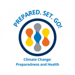 Prepared. Set. Go! Climate Change: Preparedness and Health